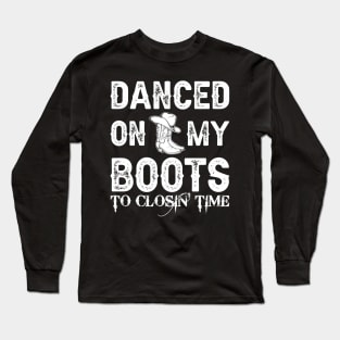 Dance On My Boots To Closin Time Long Sleeve T-Shirt